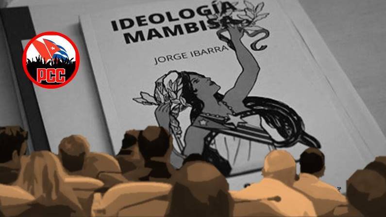 Partido Comunista de Cuba, 8vo. Pleno. Ideología Mambisa, de Jorge Ibarra.